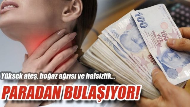Boğaz enfeksiyonu paradan bulaşıyor!