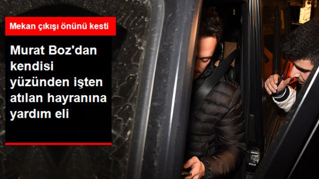 Murat Boz'dan Kendisi Yüzünden İşten Atılan Hayranına Yardım Eli