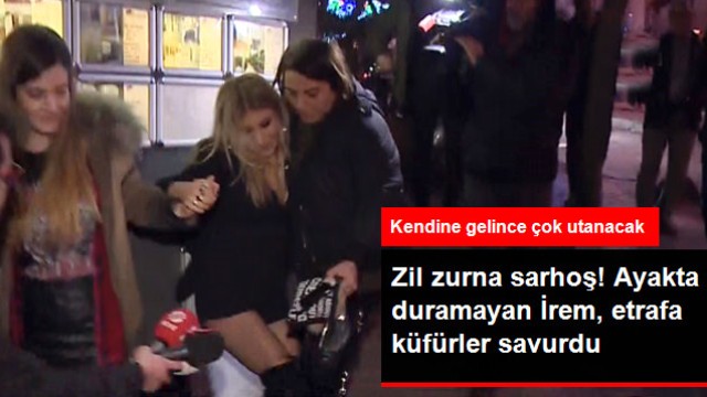 Alkolü Fazla Kaçıran İrem Derici, Etrafa Küfürler Savurdu
