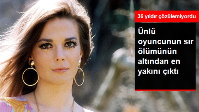 ABD'de Aktris Natalie Wood'un 36 Yıllık Sır Ölümünden Eşi Şüpheli Çıktı