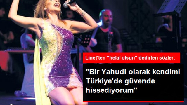 Şarkıcı Linet: Bir Yahudi Olarak Türkiye'de Kendimi Güvende Hissediyorum