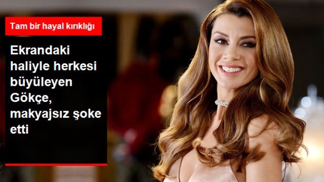 Ekranda Adeta Işık Saçan Gökçe Bahadır'ın Makyajsız Hali Tam Bir Hayal Kırıklığı!