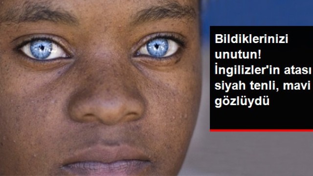 İngilizlerin Atalarının Siyah Tenli ve Mavi Gözlü Olduğu Ortaya Çıktı