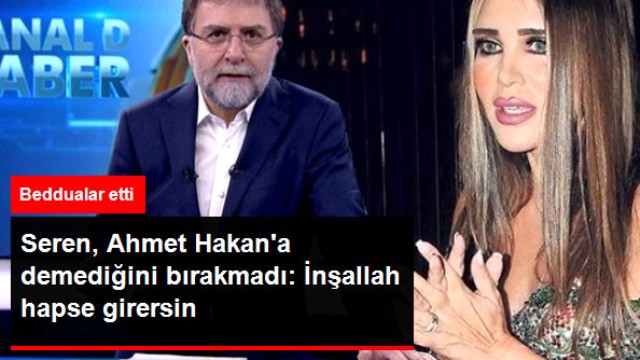 Seren Serengil'den Ahmet Hakan'a Beddualı Cevap: İnşallah Hapse Girersin