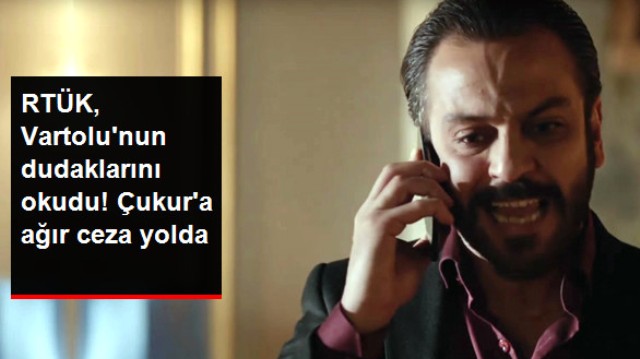 RTÜK, Vartolu'nun Dudaklarını Okudu! Çukur'a Ceza Gelebilir