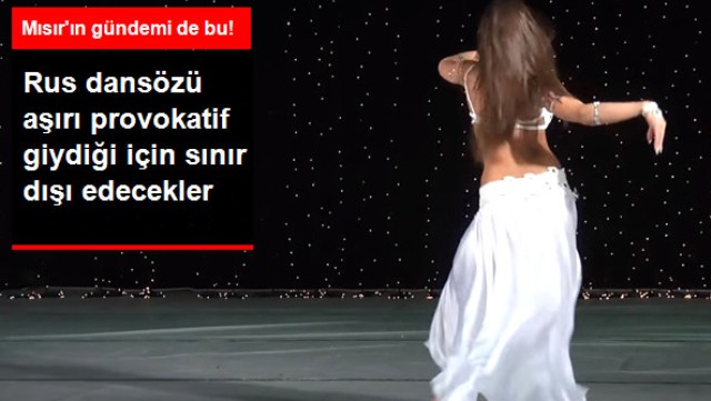 Rus Dansöz, Mısır'da Ulusal Güvenliğe Tehdit Ettiği Gerekçesiyle Sınır Dışı Ediliyor