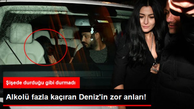 Alkolü Fazla Kaçıran Deniz Çakır, Ayakta Durmakta Zorlandı