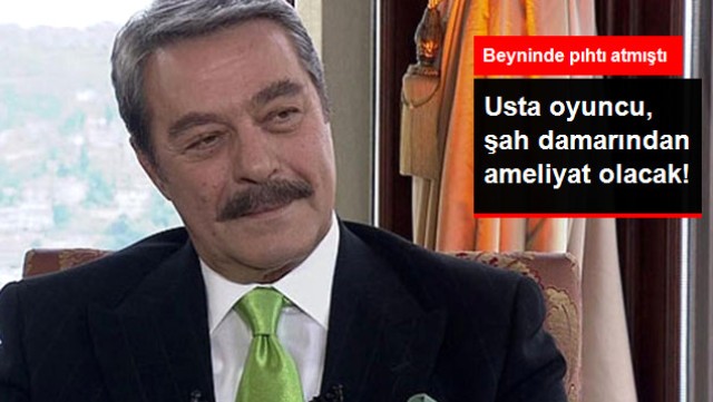 Kadir İnanır'ın Sağlık Durumuyla İlgili Son Gelişme! Şah Damarından Ameliyat Olacak
