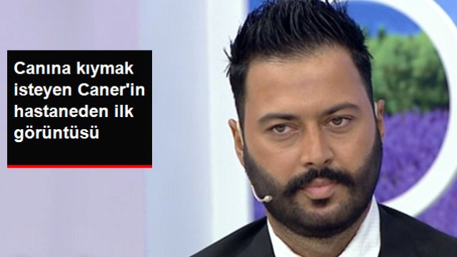 İntihar Girişiminde Bulunan Caner Toygar'ın Hastaneden İlk Görüntüsü