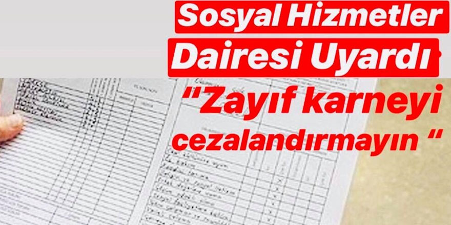 Sosyal Hizmetler Dairesi:  “Zayıf karneyi cezalandırmayın”