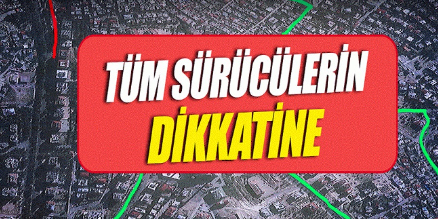 Sürücülerin dikkatine!