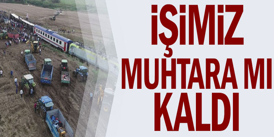 İşimiz muhtara mı kaldı