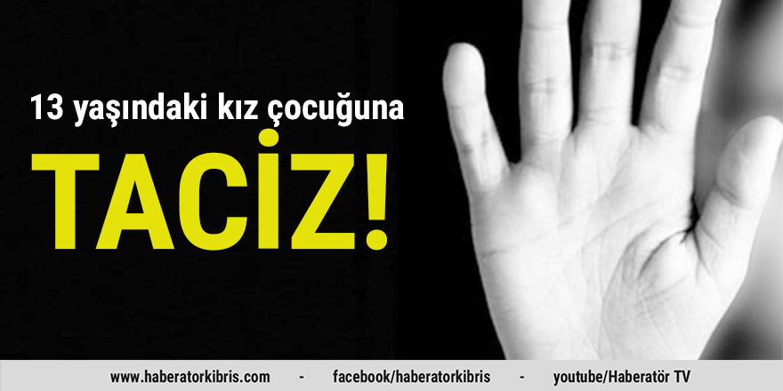 İskele'de 13 yaşındaki kız çocuğuna taciz!