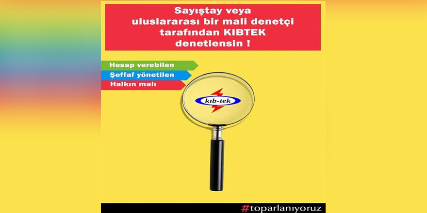 Toparlanıyoruz hareketi Kıb-Tek’te dış denetimin gündeme gelmesi gerektiğini belirtti