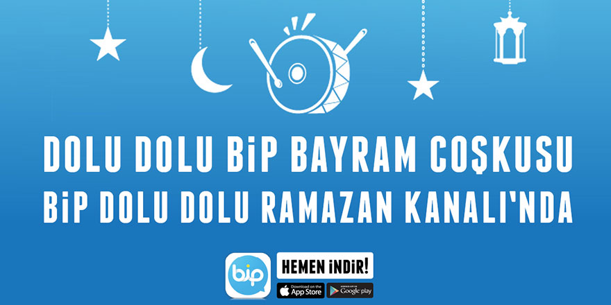 Dolu Dolu Ramazan yaşamak için BiP’leyin!