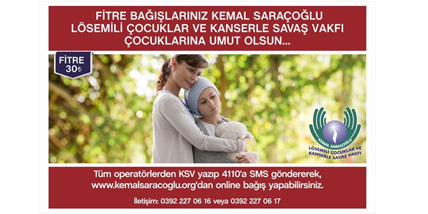 Fitre ve Zekat bağışlarının Kemal Saraçoğlu Lösemili Çocuklar  ve Kanserle Savaş Vakfı’na  yapılması istendi