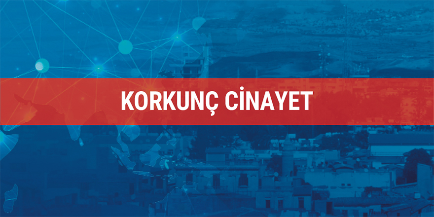 Korkunç cinayet..