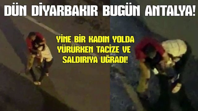 Antalya'da yolda yürüyen kadın böyle taciz edildi
