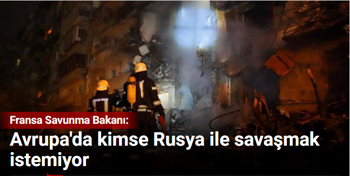 "Avrupa'da kimse Rusya ile savaşmak istemiyor"