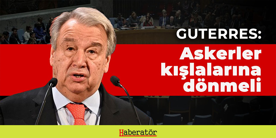 "Askerler kışlalarına dönmeli"