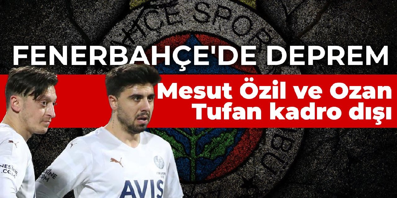 Mesut Özil ve Ozan Tufan kadro dışı bırakıldı