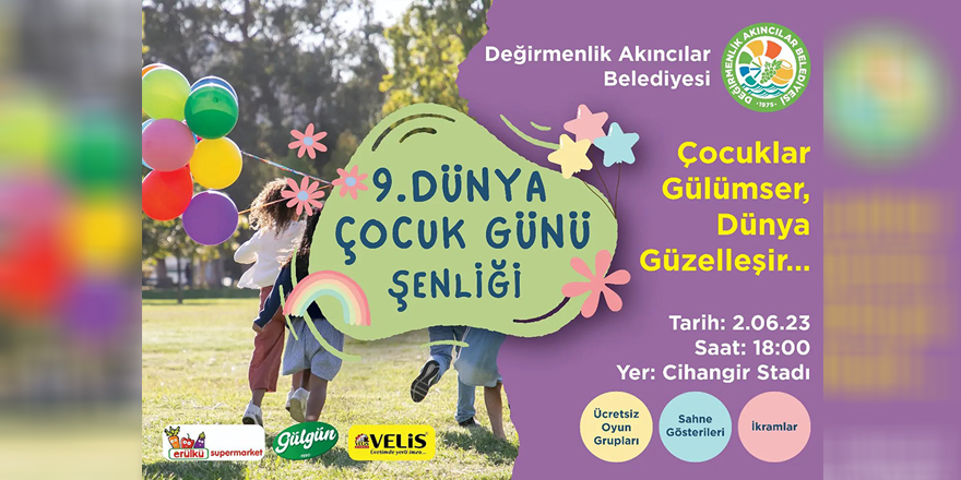 Değirmenlik Akıncılar Belediyesi "9. Çocuk Şenliği" 2 Haziran Cuma Cihangir Stadı'nda...