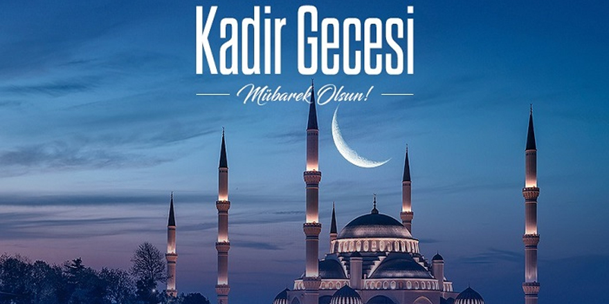 Kadir Gecesi bugün idrak edilecek