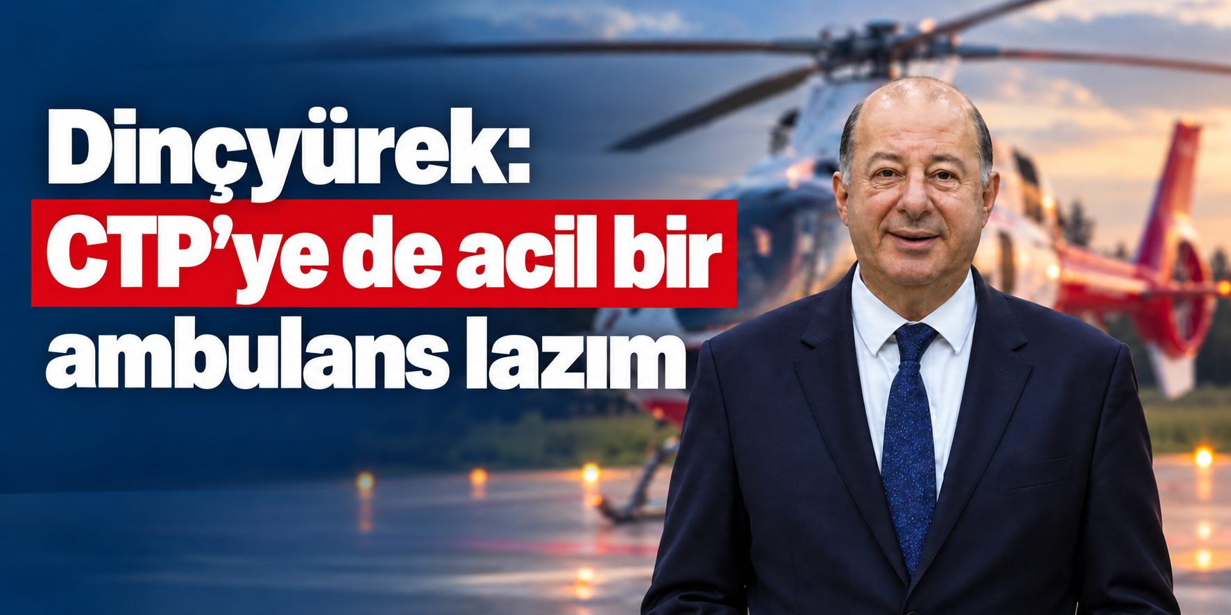 Dinçyürek: CTP’ye de acil bir ambulans lazım