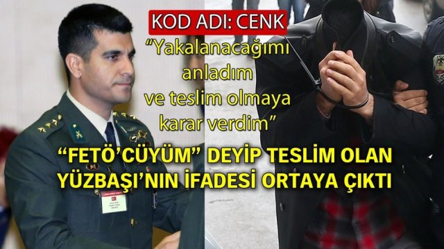'FETÖ'cüyüm' deyip teslim olan Yüzbaşı'nın ifadesi ortaya çıktı