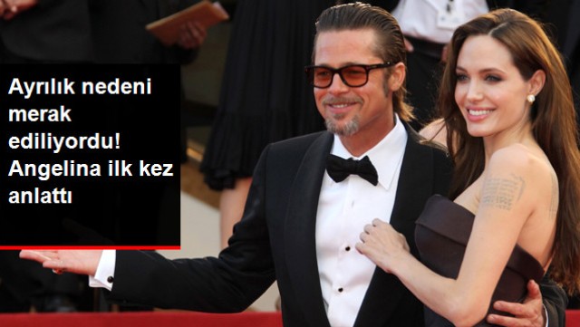 Angelina Jolie, Brad Pitt ile Neden Ayrıldıklarını İlk Kez Anlattı