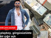 Görgüsüzlükte Tavan Yapan Yerli Playboy, Deste Deste Para Paylaştı