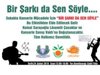 Kanserle mücadele için "Bir Şarkı Da Sen Söyle" etkinliği yarın Gemikonağı sahil yolu’nda