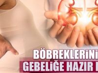 Böbrekleriniz gebeliğe hazır mı?