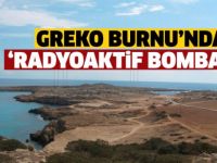 Greko Burnu’nda “Radyoaktif Bomba”