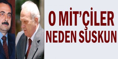 O MİT'çiler neden suskun