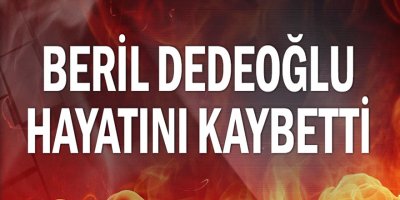 Beril Dedeoğlu hayatını kaybetti