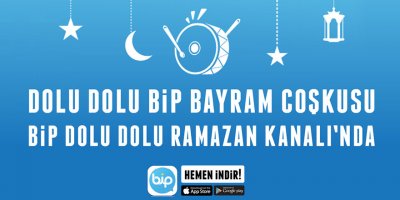 Dolu Dolu Ramazan yaşamak için BiP’leyin!