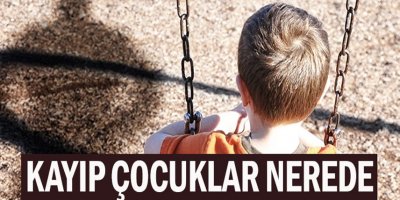 Kayıp çocuklar nerede