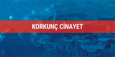 Korkunç cinayet..