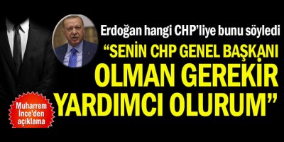 "Senin CHP Genel Başkanı olman gerekir, yardımcı olurum"