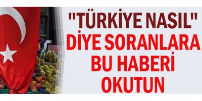 "Türkiye nasıl" diye soranlara bu haberi okutun