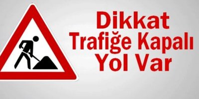 Bazı yollar haftasonu trafiğe kapanacak