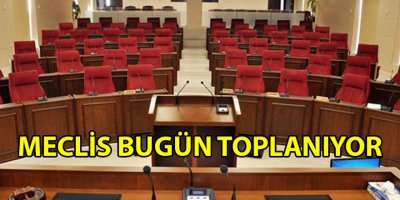 Meclis bugün toplanıyor
