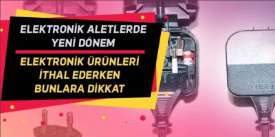 Elektronik ürünleri ithal ederken bunlara dikkat