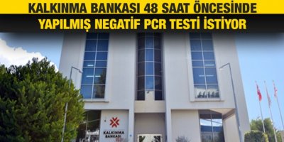 Kalkınma Bankası müşterilerden PCR testi istiyor
