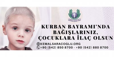Kemal Saraçoğlu Vakfı: “Kurban bağışlarınız, çocuklara ilaç olsun!”