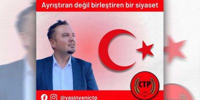 Sosyalist CTP'nin, milliyetçi adayı Yasin Yeni!