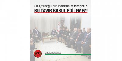 "Sn. Çavuşoğlu’nun iddialarını reddediyoruz. Bu tavır kabul edilemez!"