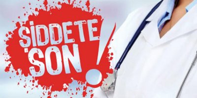 "Sağlıkta şiddet asla kabul edilemez"